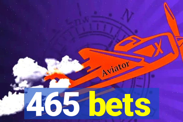 465 bets